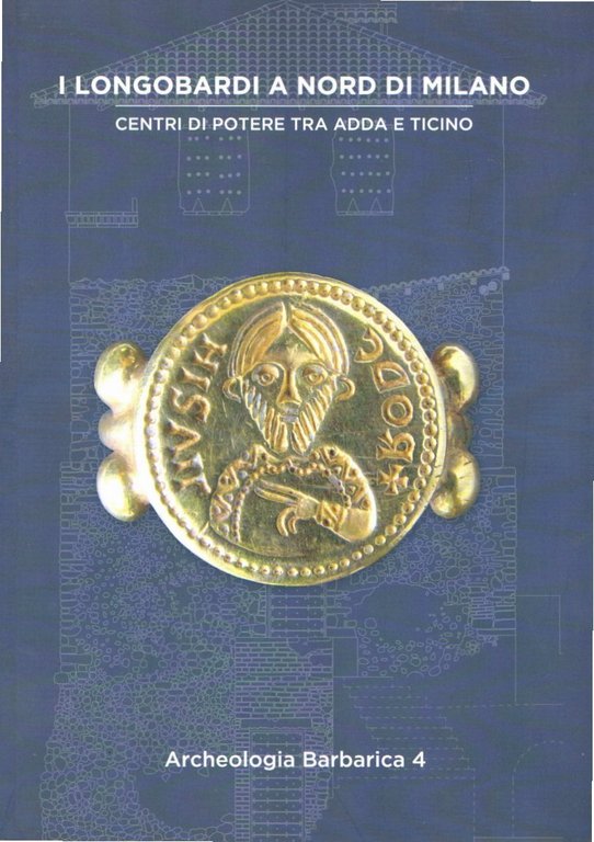 I Longobardi a Nord di Milano : centri di potere tra Adda e Ticino : 4. Incontro per l'archeologia barbarica : Cairate (Varese), Auditorium e Monastero di S. Maria Assunta, 21 settembre 2019