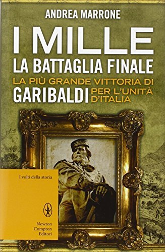 I Mille : la battaglia finale : la più grande …