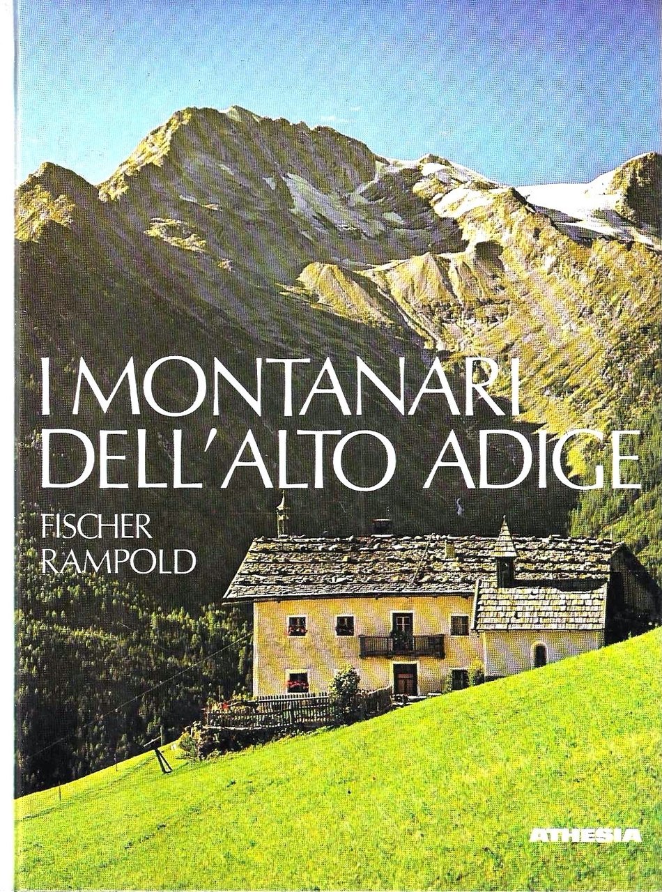 I montanari dell'Alto Adige. Il destino e la vita nell'ambiente …