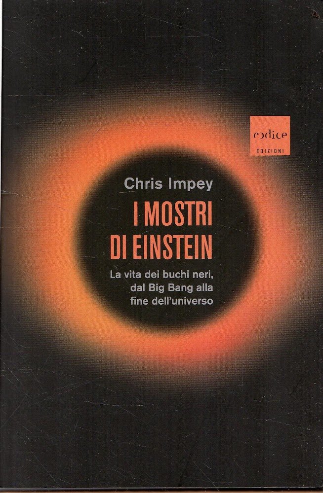 I mostri di Einstein : la vita dei buchi neri, …