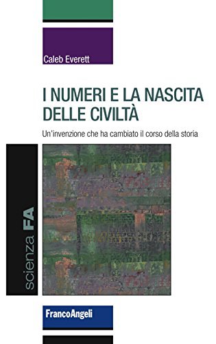 I numeri e la nascita delle civiltà : un'invenzione che …