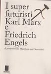 I super futuristi Karl Marx e Friedrich Engels. A proposito …