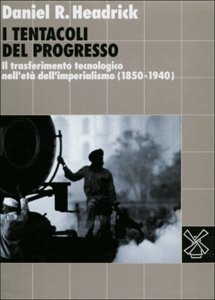 I tentacoli del progresso. Il trasferimento tecnologico nell'età dell'imperialismo (1850-1940)