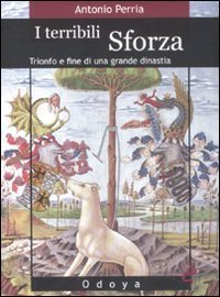 I terribili Sforza. Trionfo e fine di una grande dinastia | Immagine principale