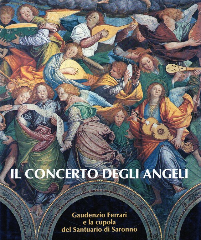 Il concerto degli angeli. Gaudenzio Ferrari e la cupola di Saronno