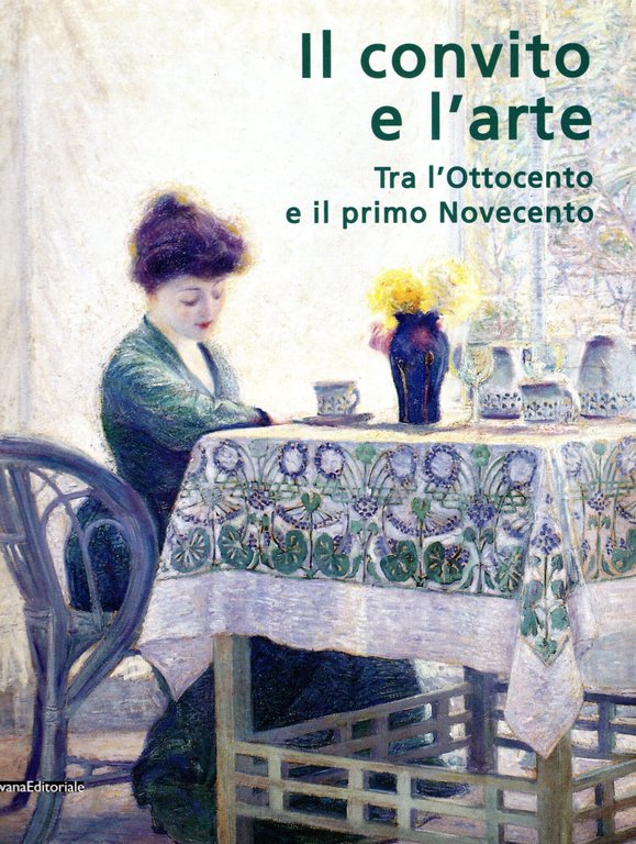Il convito e l'arte. Tra l'Ottocento e il primo Novecento.