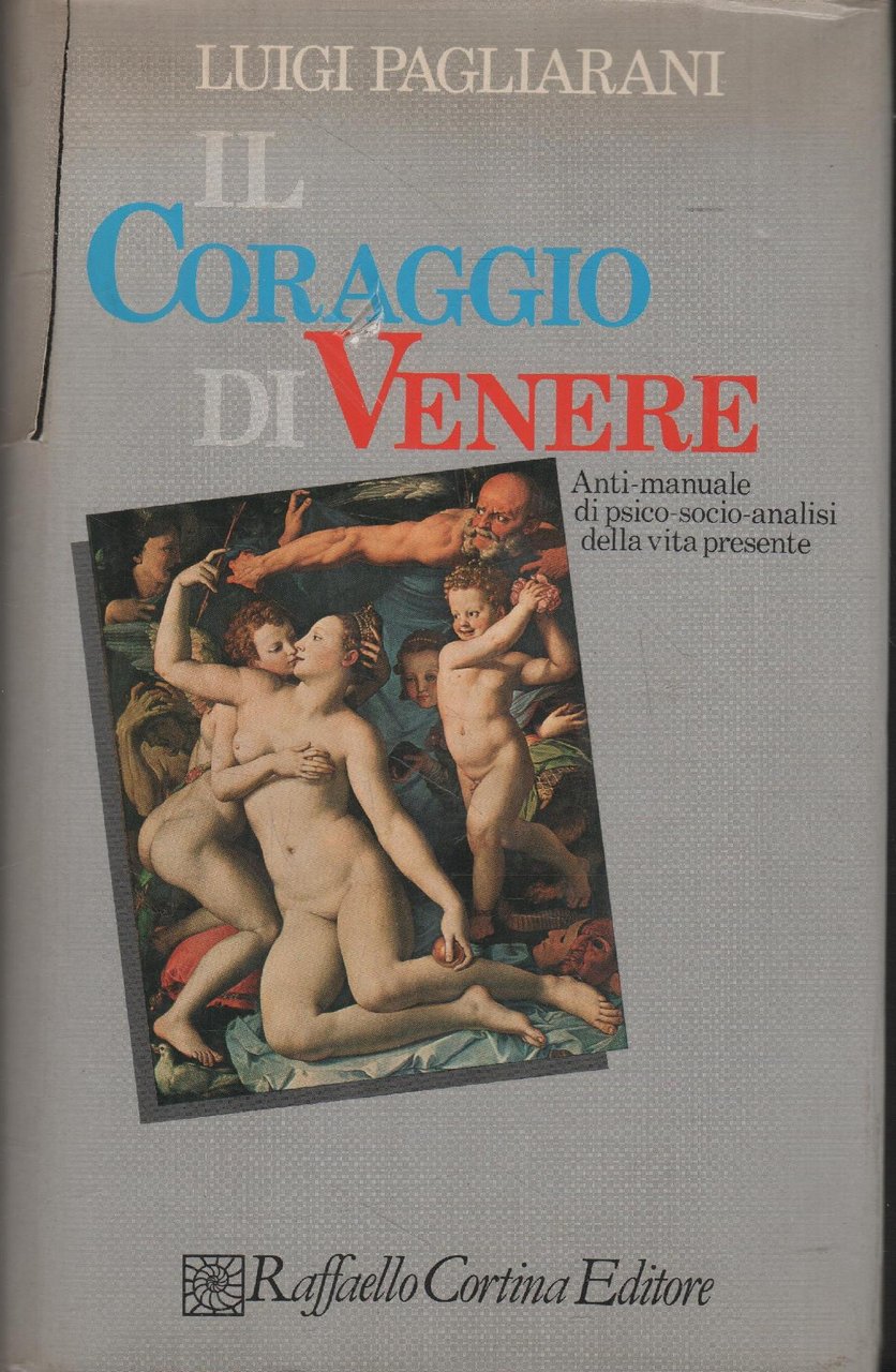 Il coraggio di Venere : anti-manuale di psico-socio-analisi della vita …