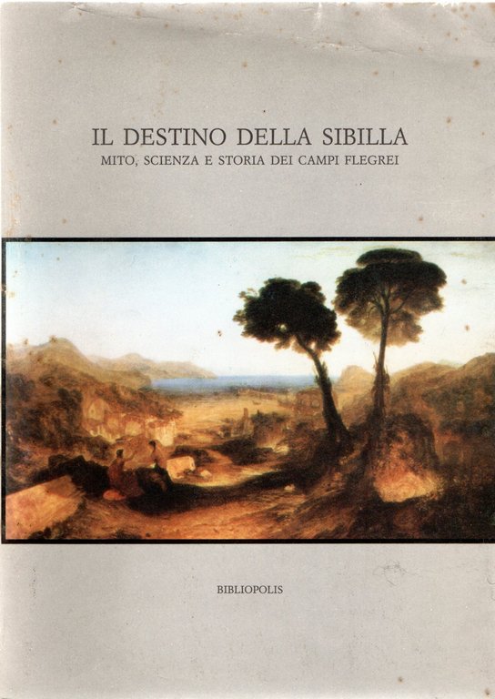 Il destino della Sibilla. Mito, scienza e storia dei Campi Flegrei. Atti