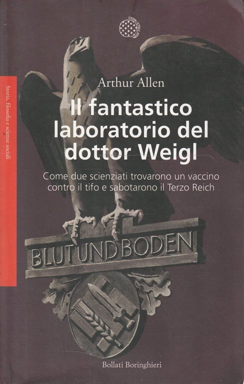 Il fantastico laboratorio del dottor Weigl : come due scienziati trovarono un vaccino contro il tifo e sabotarono il Terzo Reich