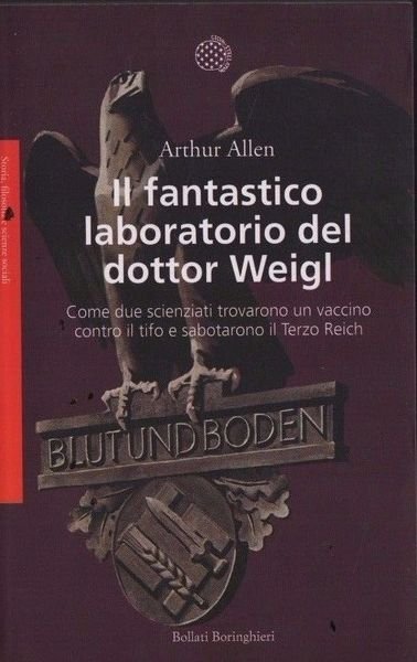 Il fantastico laboratorio del dottor Weigl. Come due scienziati trovarono un vaccino contro il tifo e sabotarono il Terzo Reich
