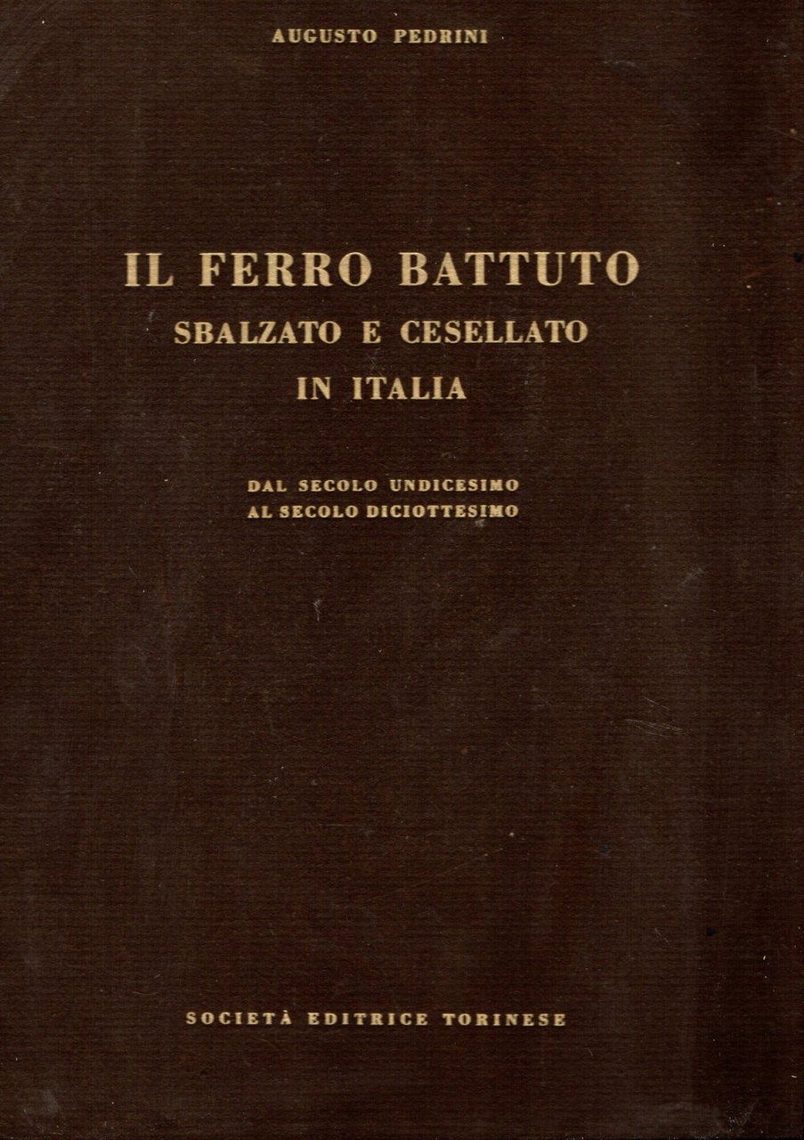 Il ferro battuto : sbalzato e cesellato in Italia dal … | Immagine principale