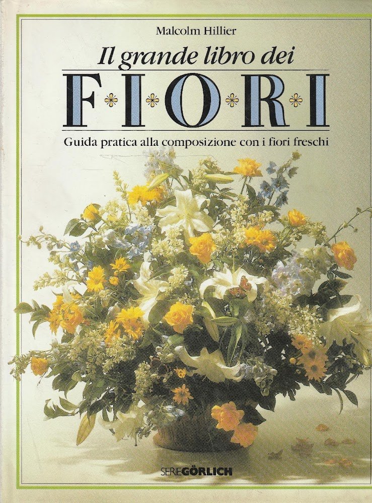 Il grande libro dei fiori. Guida pratica alla composizione con …