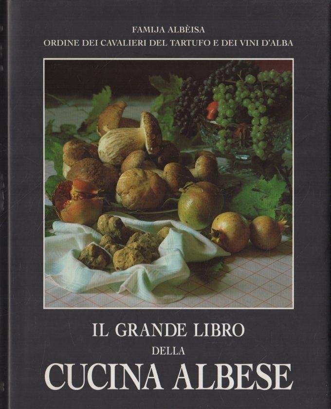 Il grande libro della cucina albese. Storia, tradizioni, storie