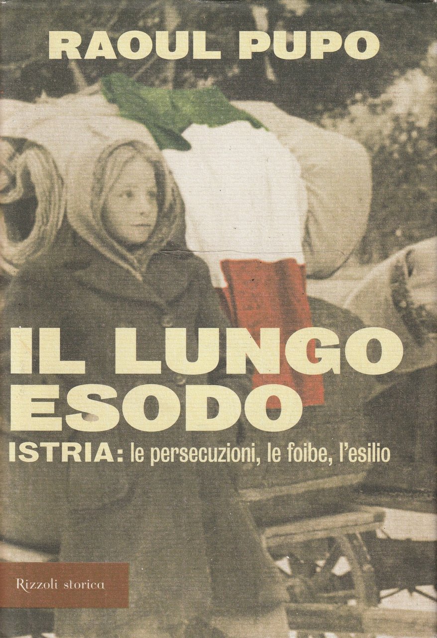Il lungo esodo. Istria: le persecuzioni, le foibe, l'esilio