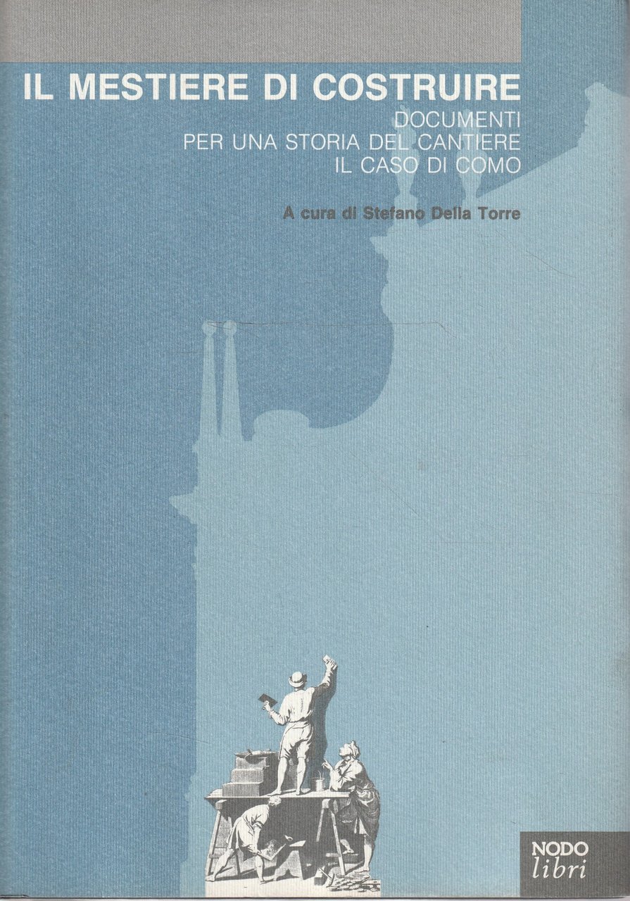 Il mestiere di costruire : documenti per una storia del …