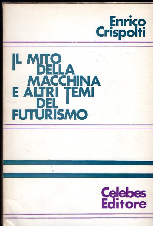 IL MITO DELLA MACCHINA E ALTRI TEMI DEL FUTURISMO.