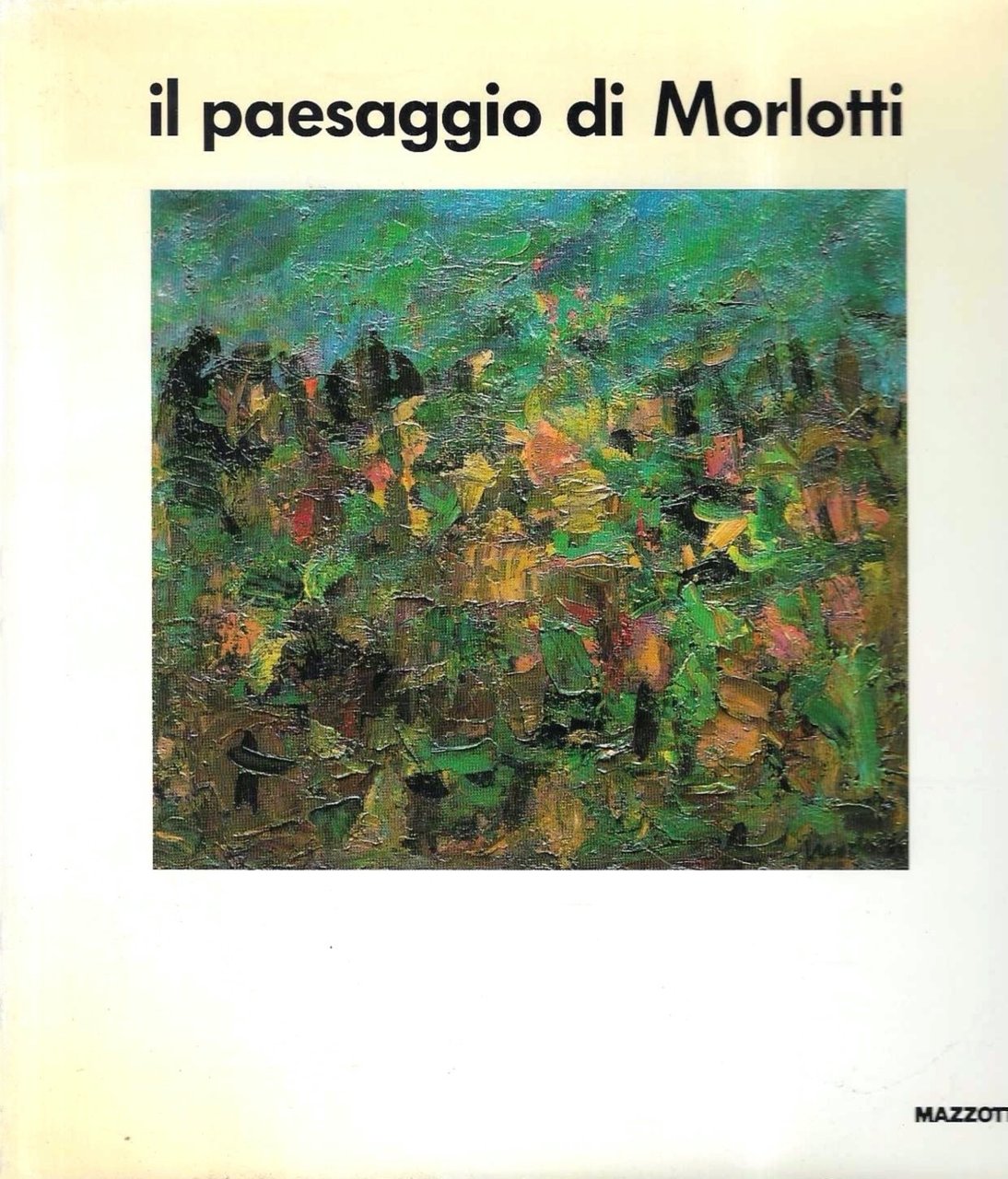 Il paesaggio di Morlotti. (Catalogo della Mostra - Locarno, 1987)