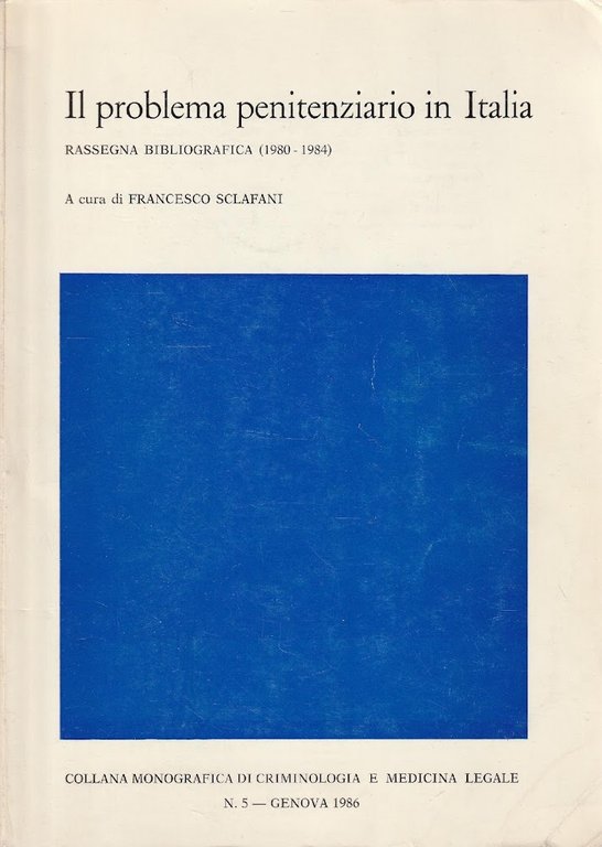 Il problema penitenziario in Italia. Rassegna bibliografica (1980-1984) Collana monografica di Criminologia e Medicina Legale n. 5