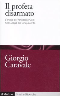 Il profeta disarmato. L'eresia di Francesco Pucci nell'Europa del Cinquecento | Immagine principale