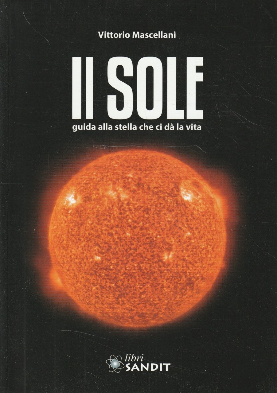 Il sole : guida alla stella che ci dà la …