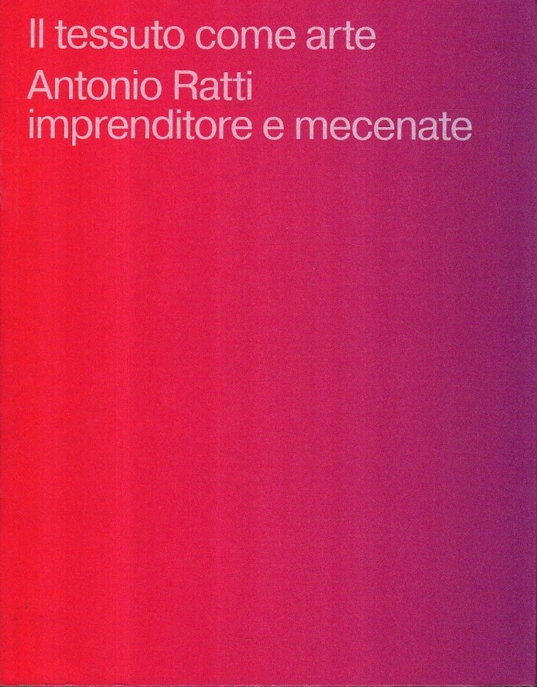Il tessuto come arte : Antonio Ratti imprenditore e mecenate …