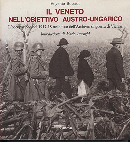 Il Veneto nell'obiettivo austro-ungarico. L'occupazione del 1917-18 nelle foto dell'Archivio …