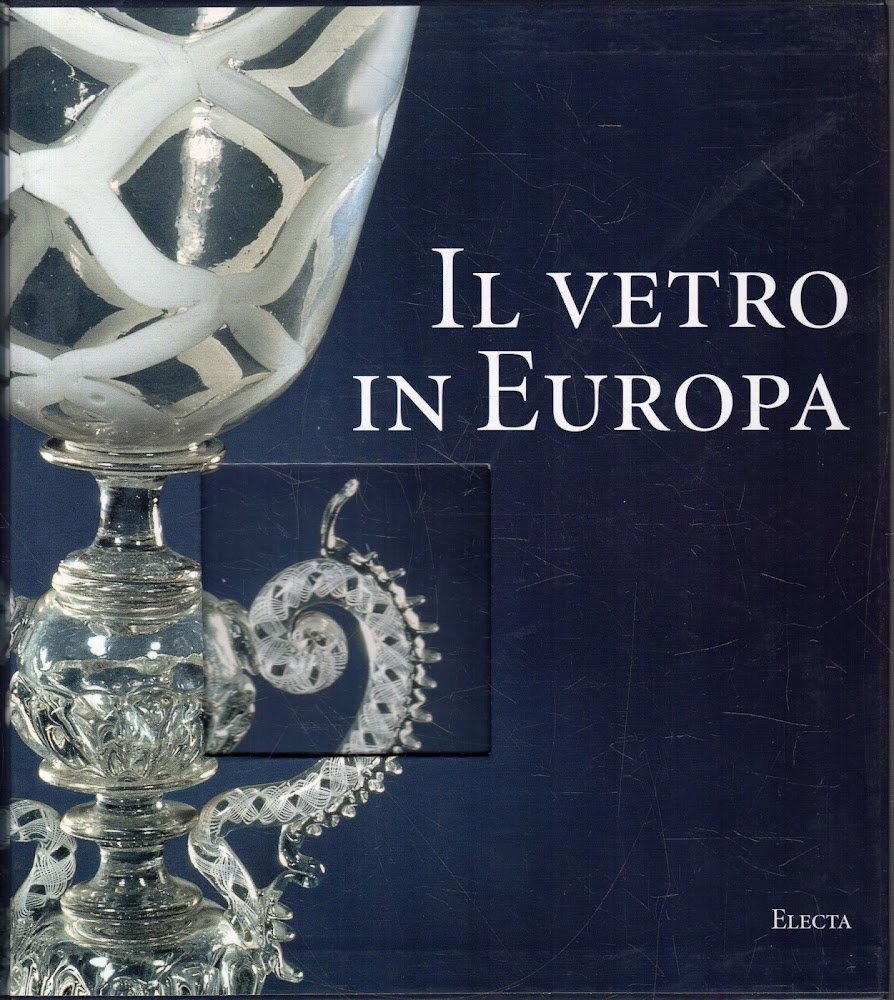 Il vetro in Europa : oggetti artisti e manifatture dal …