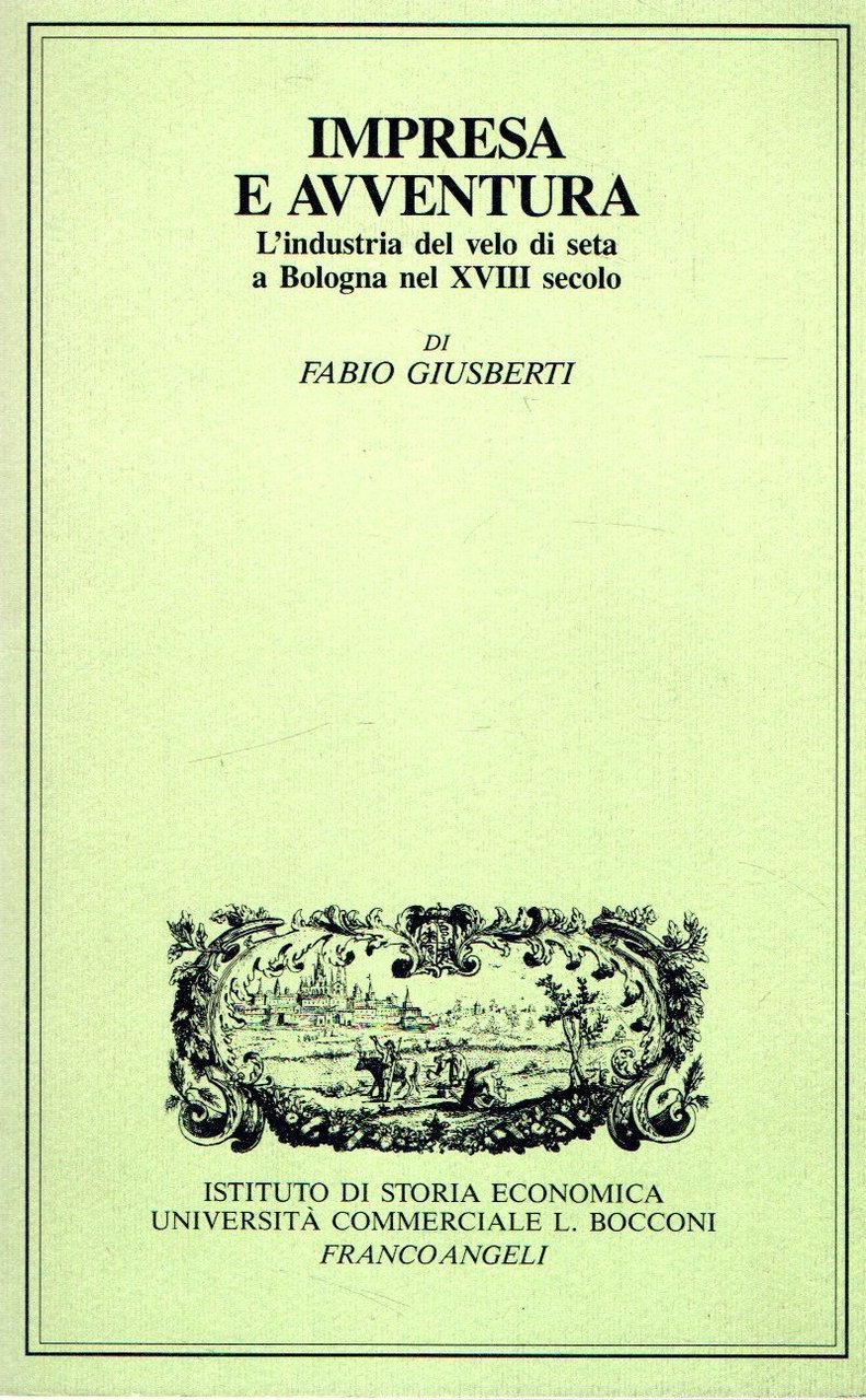 Impresa e avventura: L'industria del velo di seta a Bologna …
