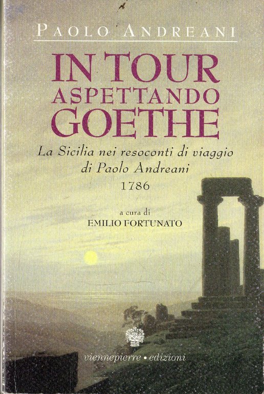 In tour aspettando Goethe : la Sicilia nei resoconti di viaggio di Paolo Andreani (1786)