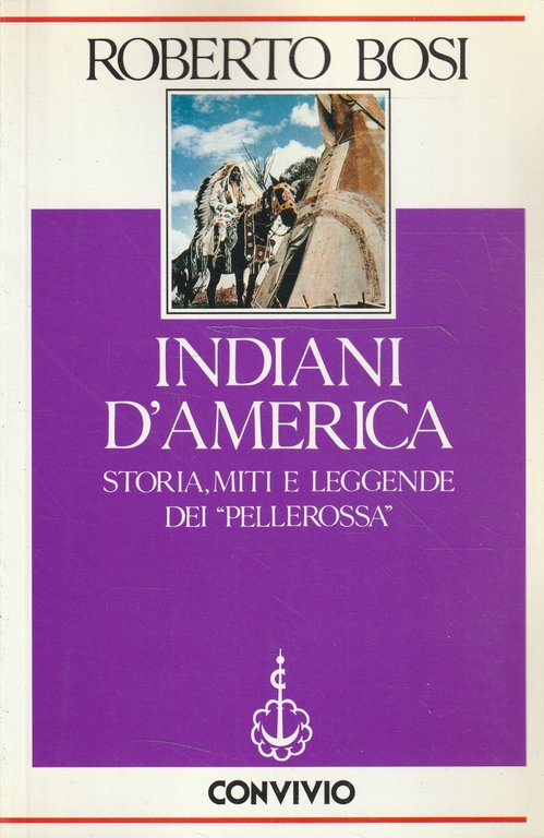 Indiani d'America. Storia, miti e leggende dei "Pellerossa"