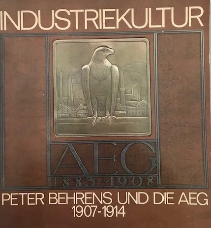 Industriekultur: Peter Behrens und die AEG 1908-1914