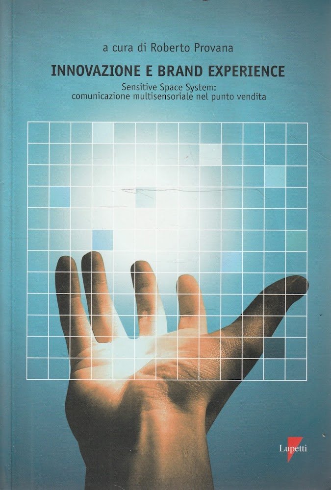Innovazione e brand experience : sensitive space system: comunicazione multisensoriale …
