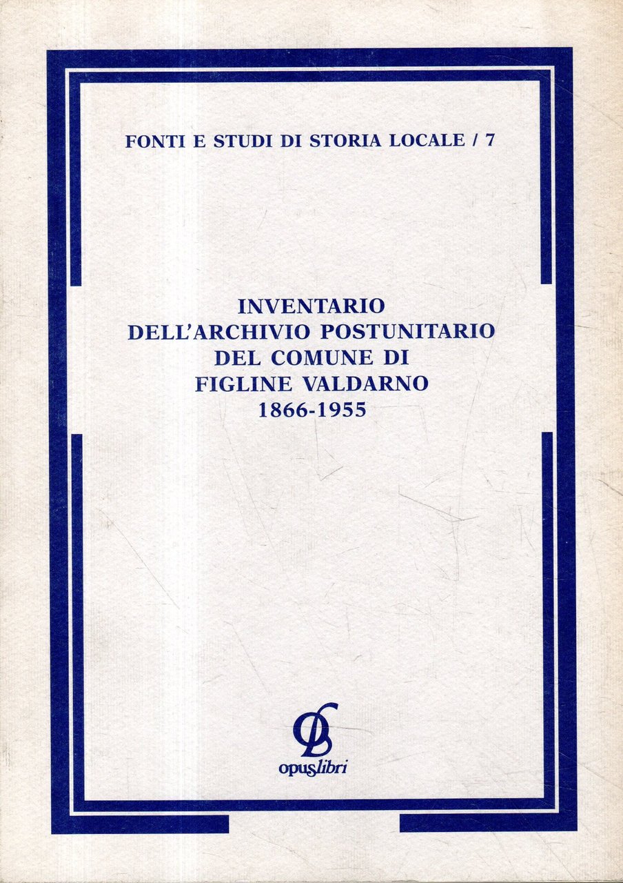 Inventario dell'archivio postunitario del comune di Figline Valdarno 1866-1955