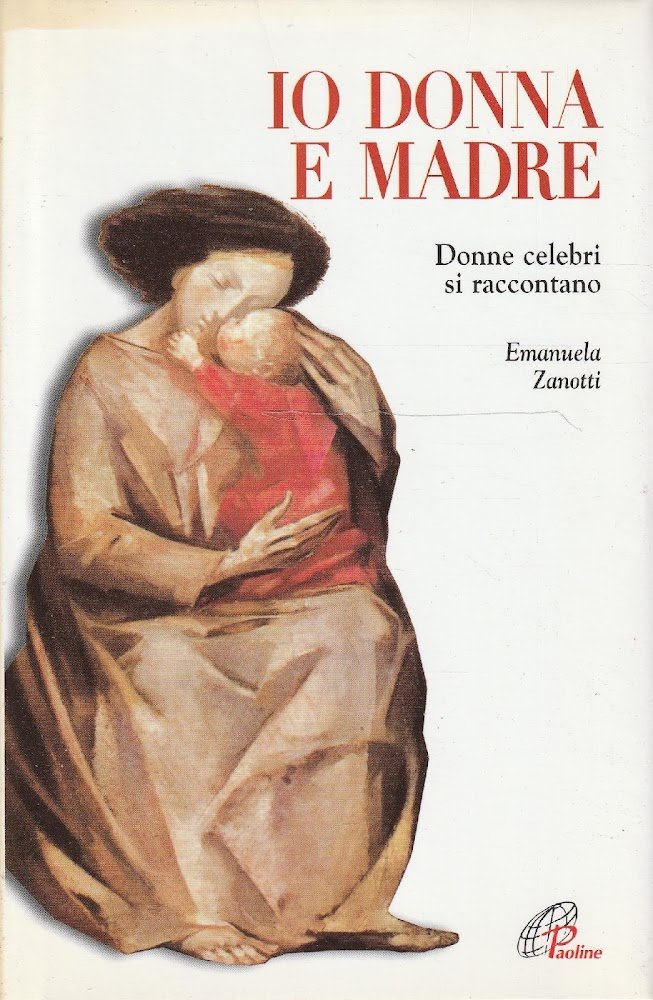 Io donna e madre. Donne celebri si raccontano