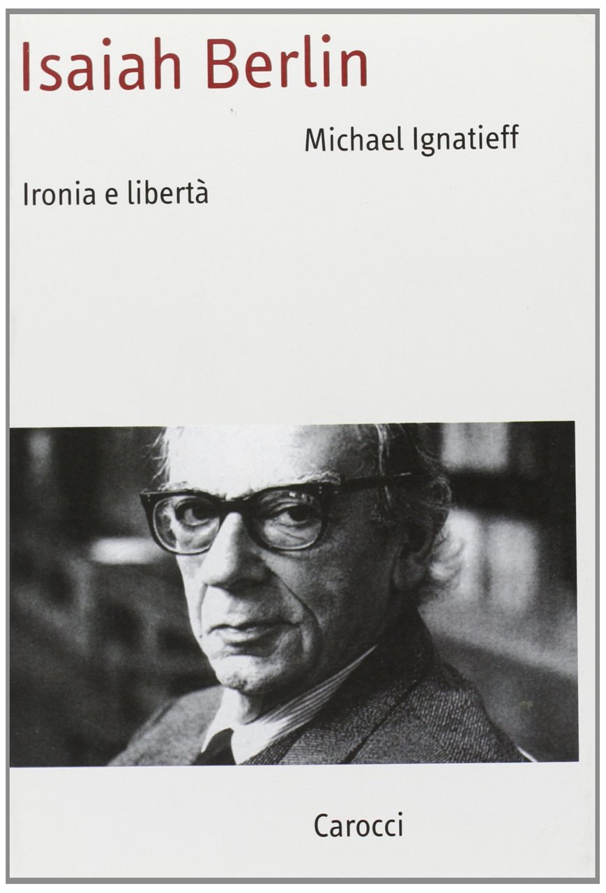 Isaiah Berlin. Ironia e libertà