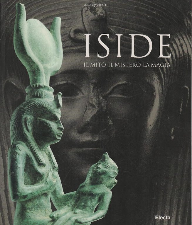 Iside : il mito, il mistero, la magia