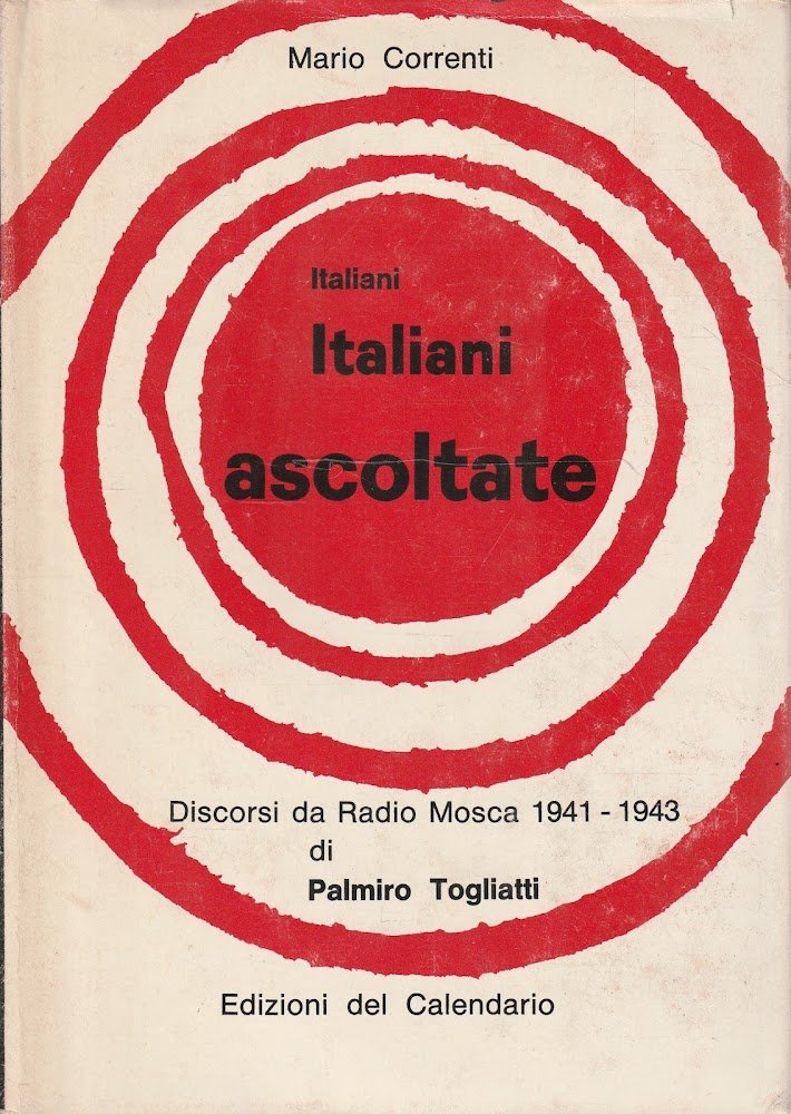 Italiani, italiani ascoltate ! Discorsi da Radio Mosca 1941-1943 di …