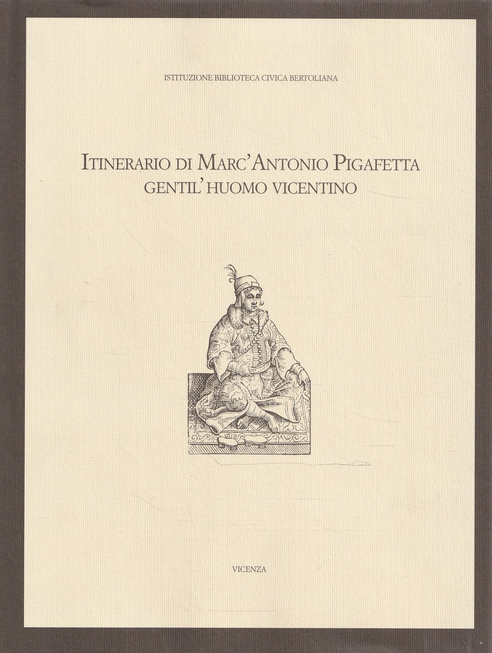 Itinerario di Marc'Antonio Pigafetta gentil'huomo vicentino
