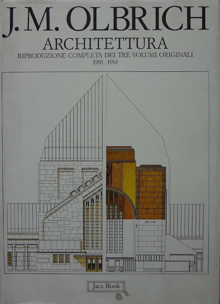 J.M. Olbrich. Architettura: riproduzione completa dei tre volumi originali 1901-1914