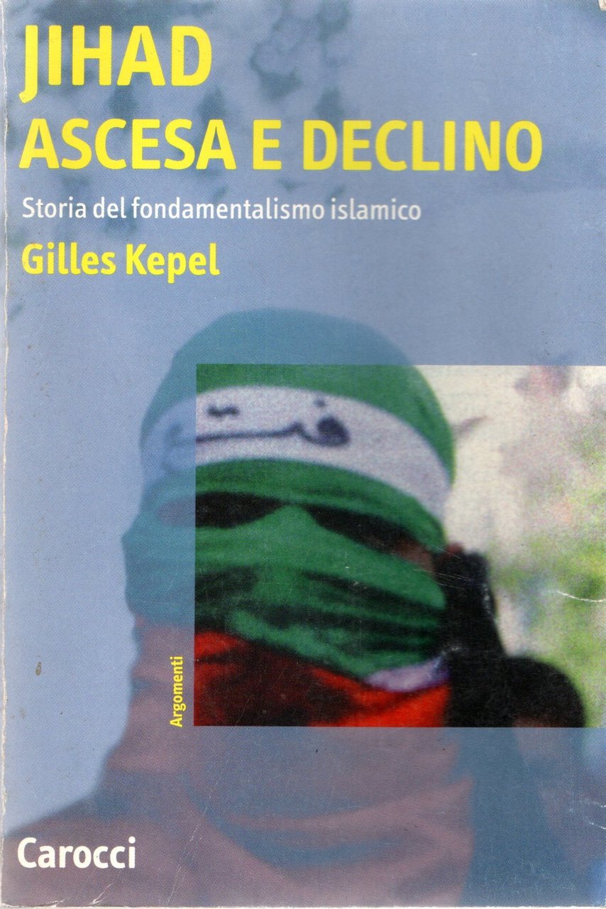 Jihad. Ascesa e declino. Storia del fondamentalismo islamico