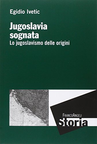Jugoslavia sognata : lo jugoslavismo delle origini