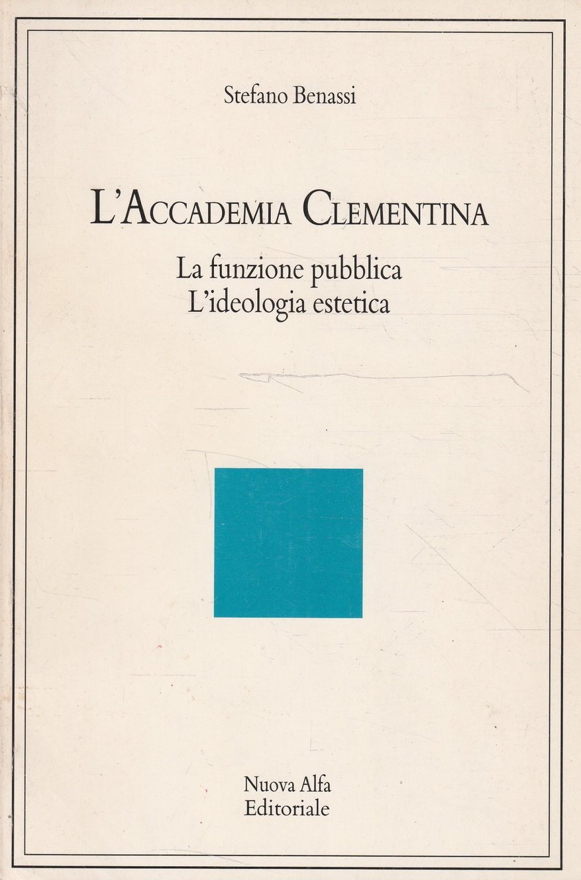 L' accademia clementina. La funzione pubblica. L' ideologia estetica