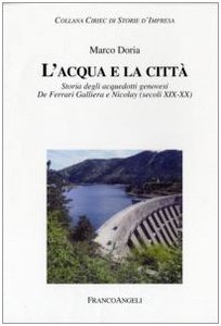 L'acqua e la città. Storia degli acquedotti genovesi. De Ferrari …