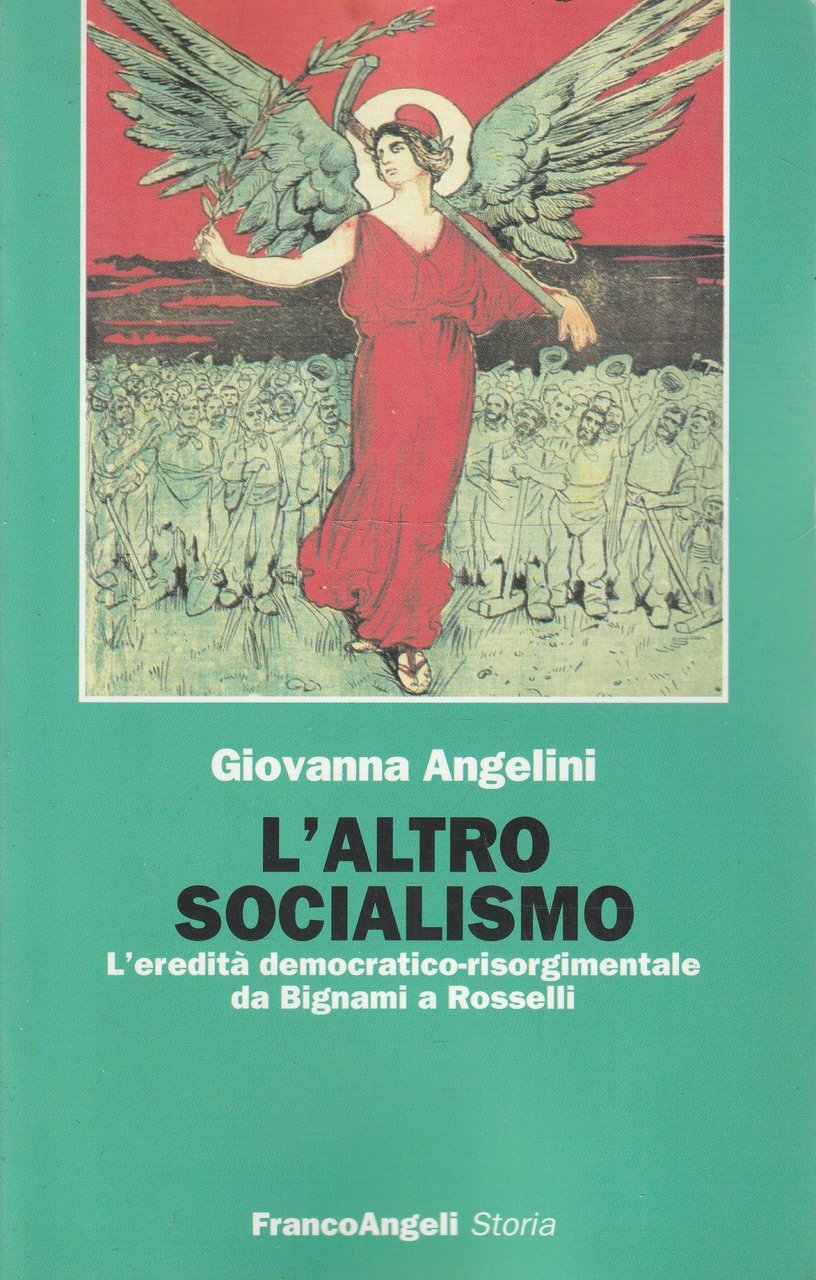 L' altro socialismo : l'eredità democratico-risorgimentale da Bignami a Rosselli