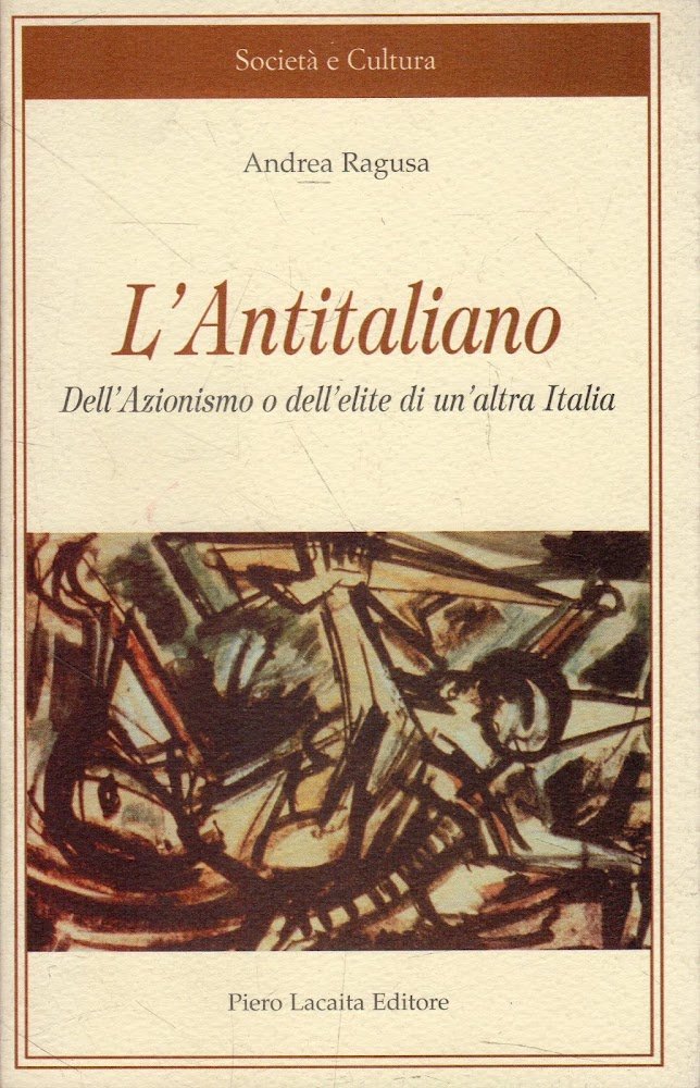 L' antitaliano : dell'azionismo o dell'élite di un'altra Italia