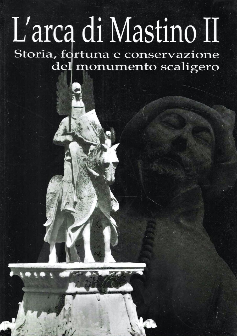 L'arca di Mastino II. Storia, fortuna e conservazione del monumento …