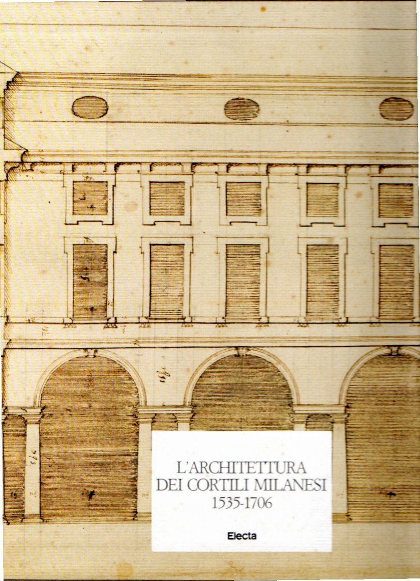 L' architettura dei cortili milanesi 1535-1706