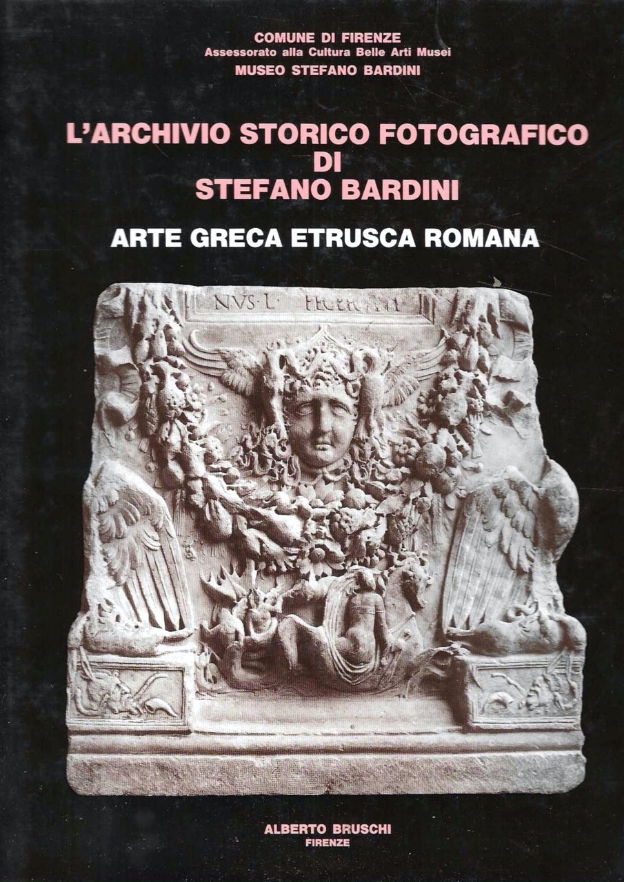 L' archivio storico fotografico di Stefano Bardini. Arte greca, etrusca, …