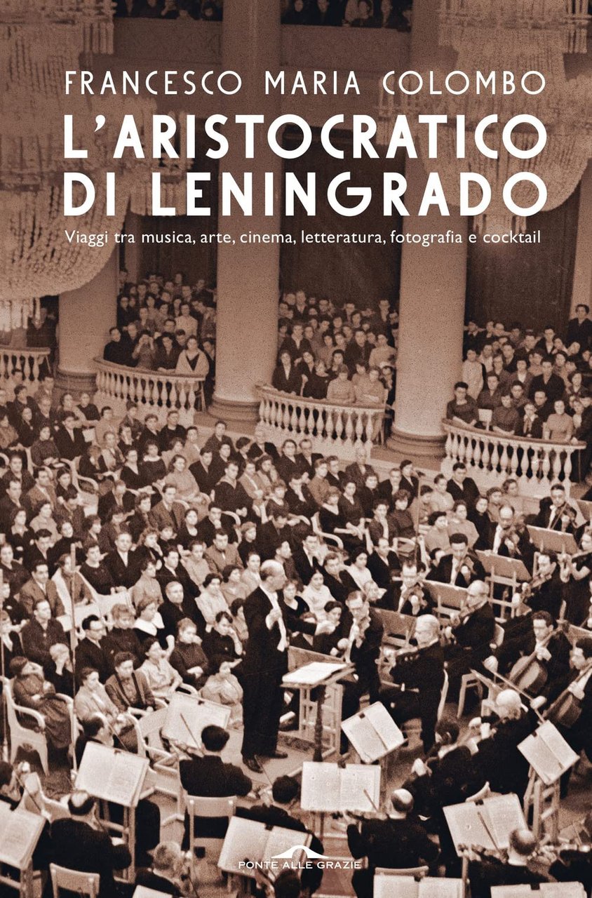 L'aristocratico di Leningrado. Viaggi tra musica, arte, cinema, letteratura, fotografia …