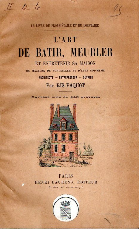 L'art de batir, meubler et entretenir sa maison ou manière …